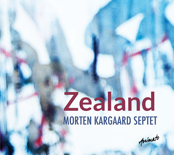 Morten Kargaard Septet: ZEALAND