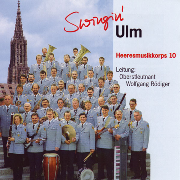 Heeresmusikkorps 10 Ulm: Ltg. Wolfgang Rödiger: Swinging Ulm