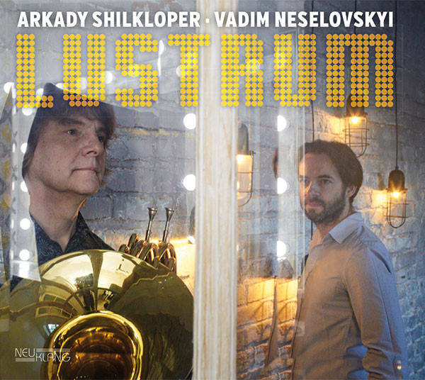 Arkady Shilkloper & Vadim Neselovskyi: LUSTRUM