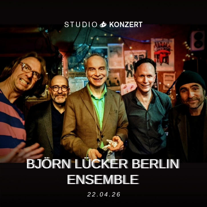 Studio Konzert - Björn Lücker Berlin Ensemble 22.04.2026