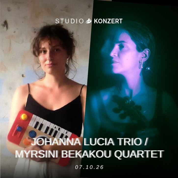 Studio Konzert - Splitconcert with Johanna Pohlmann and Myrsini Bekakou 07.10.2026