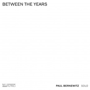 Paul Bernewitz: BETWEEN THE YEARS